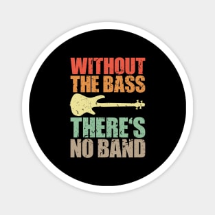 WITHOUT THE BASS THERE'S NO BAND funny bassist gift Magnet